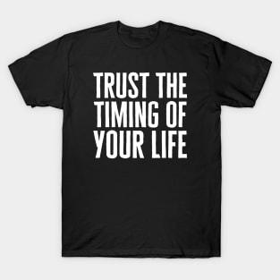 Trust The Timing Of Your Life T-Shirt